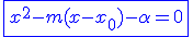 \blue\fbox{x^2-m(x-x_0)-\alpha=0}